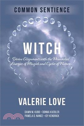 Witch: Divine Alignments with the Primordial Energies of Magick and Cycles of Nature