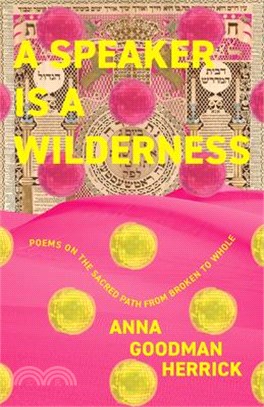 A Speaker Is a Wilderness: Poems on the Sacred Path from Broken to Whole