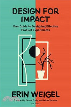 Design for Impact: Your Guide to Designing Effective Product Experiments