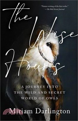 Wise Hours: A Journey Into the Wild and Secret World of Owls