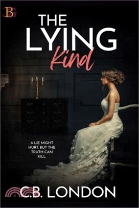 The Lying Kind: A lie might hurt, but the truth can kill. Romantic suspense