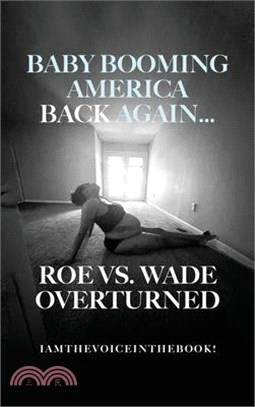 Baby Booming America Back Again...Roe vs. Wade Overturned