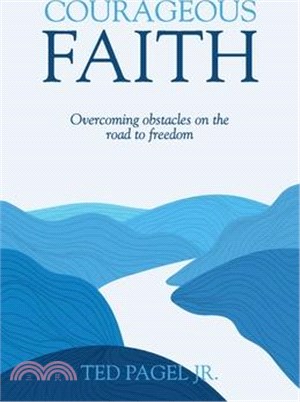 Courageous Faith: Overcoming Obstacles on the Road to Freedom