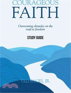 Courageous Faith - Study Guide: Overcoming obstacles on the road to freedom