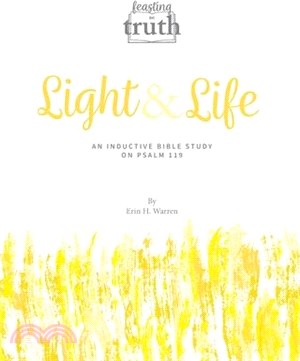 Light and Life: An Inductive Bible Study on Psalm 119 (Feasting on Truth)