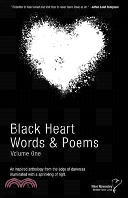 Black Heart Words & Poems: An inspired anthology from the edge of darkness illuminated with a sprinkling of light.