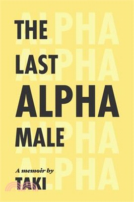 The Last Alpha Male: The Amorous Pursuits and High Life of a Poor Little Greek Boy