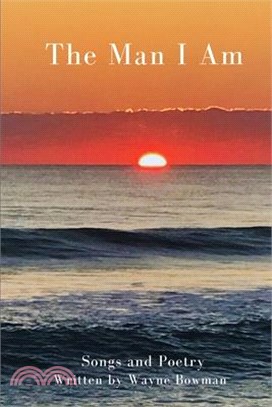 The Man I Am: Songs and Poetry