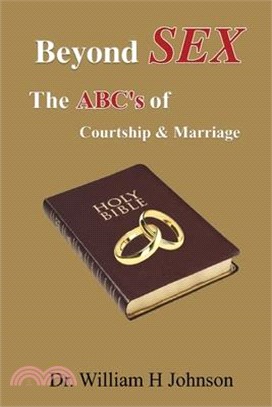 Beyond Sex: The ABC'S Of Courtship and Marriage