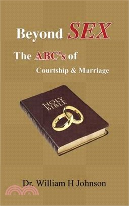 Beyond Sex: The ABC'S Of Courtship and Marriage