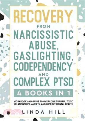 Recovery from Narcissistic Abuse, Gaslighting, Codependency and Complex PTSD (4 Books in 1): Workbook and Guide to Overcome Trauma, Toxic ... and Reco