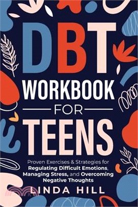 DBT Workbook for Teens: Proven Exercises & Strategies for Regulating Difficult Emotions, Managing Stress, and Overcoming Negative Thoughts (Me