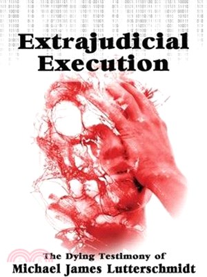 Extrajudical Execuction: The Dying Testimony of Michael James Lutterschmidt