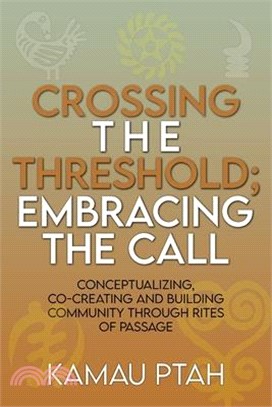 Crossing the Threshold; Embracing the Call Conceptualizing, Co-Creating and Building Community Through Rites of Passage