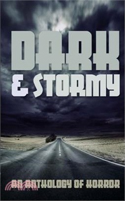 Dark & Stormy: An Anthology of Horror