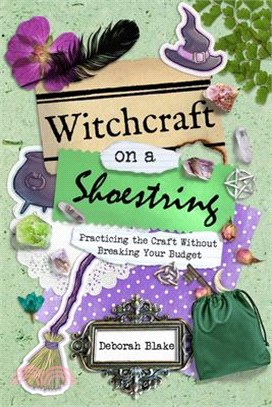 Witchcraft on a Shoestring: Practicing the Craft Without Breaking Your Budget