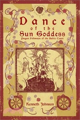 Dance of the Sun Goddess: Pagan Folkways of the Baltic Coast