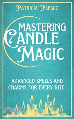 Mastering Candle Magic: Advanced Spells and Charms for Every Rite