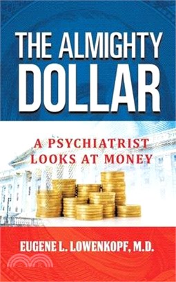 The Almighty Dollar: A Psychiatrist Looks at Money