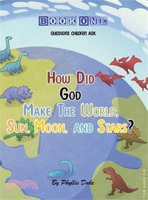 How Did God Make the World, Sun, Moon, and Stars?