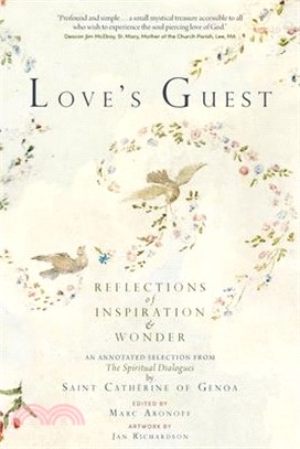 Love's Guest: Reflections of Inspiration and Wonder: An Annotated Selection from The Spiritual Dialogues by Saint Catherine of Genoa