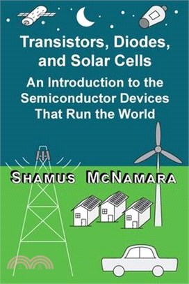 Transistors, Diodes, and Solar Cells: An Introduction to the Semiconductor Devices That Run the World