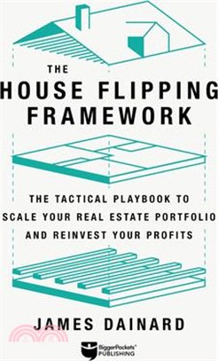 The House Flipping Framework: The Tactical Playbook to Scale Your Real Estate Portfolio and Reinvest Your Profits