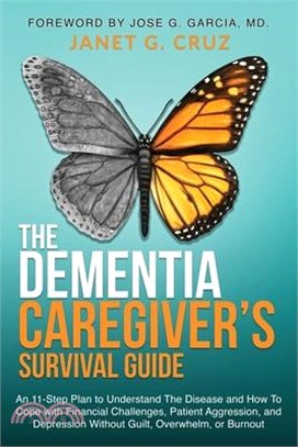 The Dementia Caregiver's Survival Guide: An 11-Step Plan to Understand The Disease and How To Cope with Financial Challenges, Patient Aggression, and