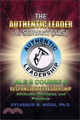 The Authentic Leader As Servant II Course 8: Responsibility Leadership