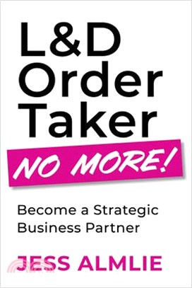 L&d Order Taker No More!: Become a Strategic Business Partner