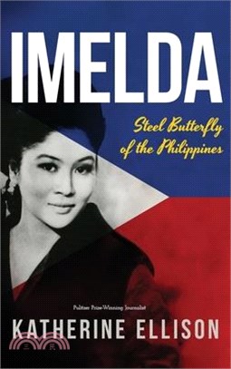 Imelda: Steel Butterfly of the Philippines, 3rd Edition: Steel Butterfly of the Philippines, 3rd Edition