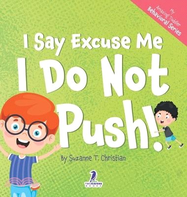 I Say Excuse Me. I Do Not Push!: An Affirmation-Themed Toddler Book About Not Pushing (Ages 2-4)