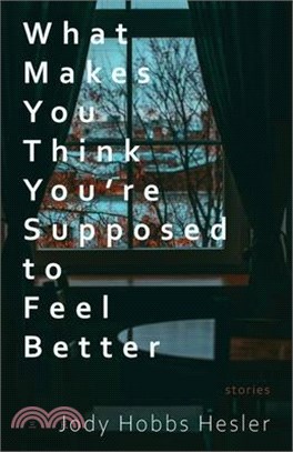 What Makes You Think You're Supposed to Feel Better: Stories