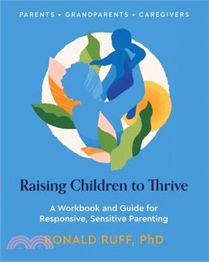 Raising Children to Thrive: A Workbook and Guide for Responsive, Sensitive Parenting