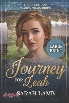 A Journey for Leah (Large Print): The Reluctant Wagon Train Bride - Book 13