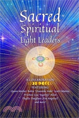 Sacred Spiritual Light Leaders: Worldwide Indigenous and Ancestral Healing and Ascension
