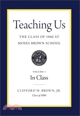 Teaching Us: The Class of 1960 at Moses Brown School: Volume I, In Class