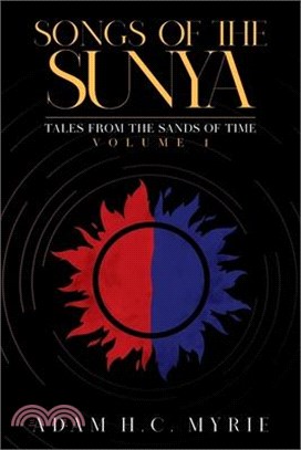 Songs of the Sunya: Tales from the Sands of Time Volume I