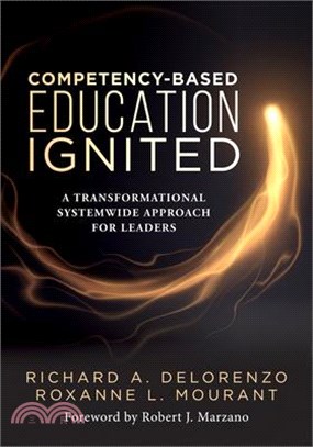 Competency-Based Education Ignited: A Transformational Systemwide Approach for Leaders (a Critical Road Map for Implementing Competency-Based Learning