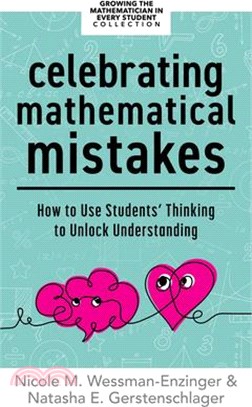 Celebrating Mathematical Mistakes: How to Use Students' Thinking to Unlock Understanding (Celebrate Mathematics Mistakes)