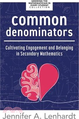 Common Denominators: Cultivating Engagement and Belonging in Secondary Mathematics (Reengage Students in Mathematics by Creating Spaces Whe