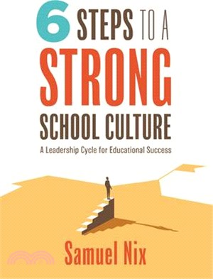 Six Steps to a Strong School Culture: A Leadership Cycle for Educational Success (a Six-Step Leadership Cycle for Principals)