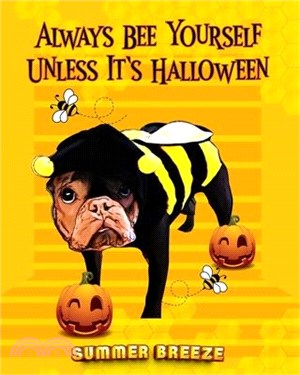 Always BEE Yourself Unless It's Halloween