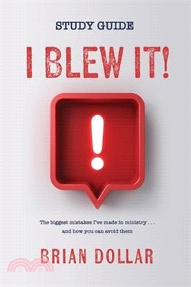 I Blew it! - Study Guide: The biggest mistakes I've made in ministry . . . and how you can avoid them