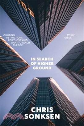 In Search of Higher Ground Study Guide: Climbing instructions for those who want to reach the top