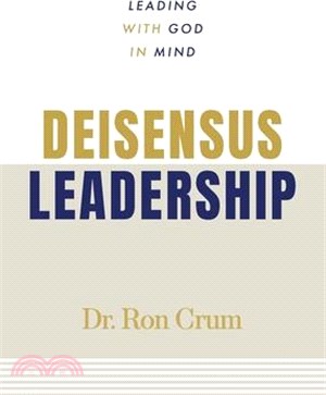 Deisensus Leadership: Leading With God in Mind