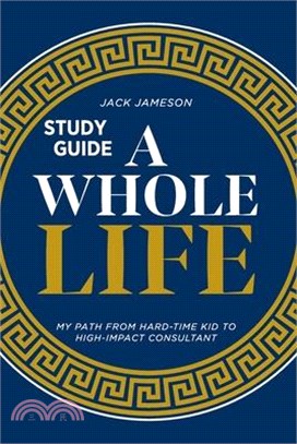 A Whole Life Study Guide: My path from hard-time kid to high-impact consultant