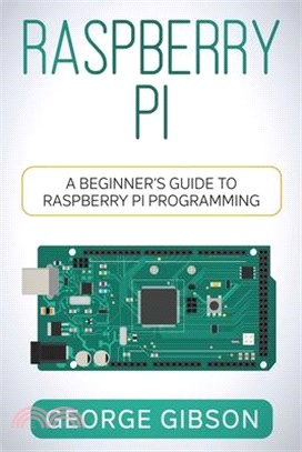 Raspberry Pi: A Beginner's Guide to Raspberry Pi Programming