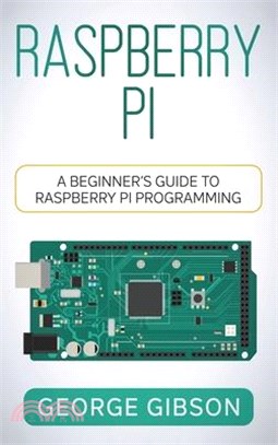 Raspberry Pi: A Beginner's Guide to Raspberry Pi Programming