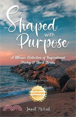 Shaped with Purpose: A Mosaic Collection if Inspirational Poetry & Short Stories